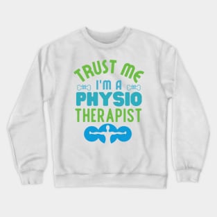 Trust Me Im a Physiotherapist Crewneck Sweatshirt